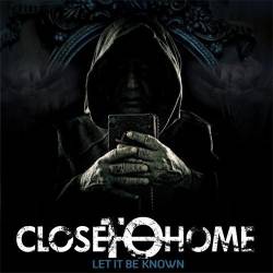 Close To Home : Let it Be Known
